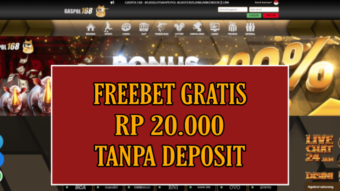 GASPOL168 FREEBET GRATIS RP 20.000 TANPA DEPOSIT