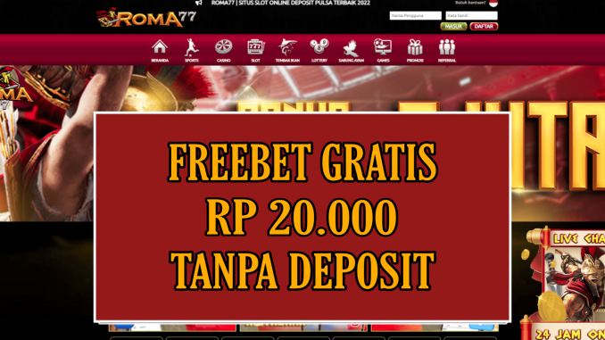 ROMA77 FREEBET GRATIS RP 20.000 TANPA DEPOSIT