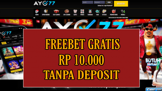 AYO77 FREEBET GRATIS RP 10.000 TANPA DEPOSIT