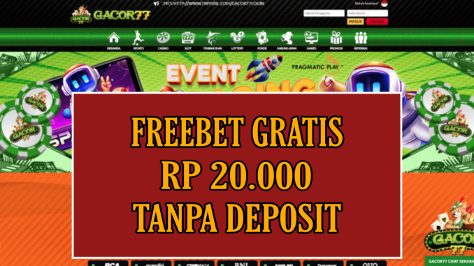 GACOR77 FREEBET GRATIS RP 20.000 TANPA DEPOSIT