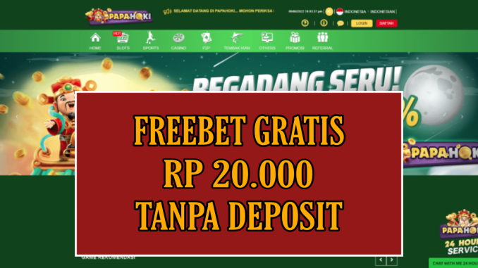 PAPAHOKI FREEBET GRATIS RP 20.000 TANPA DEPOSIT