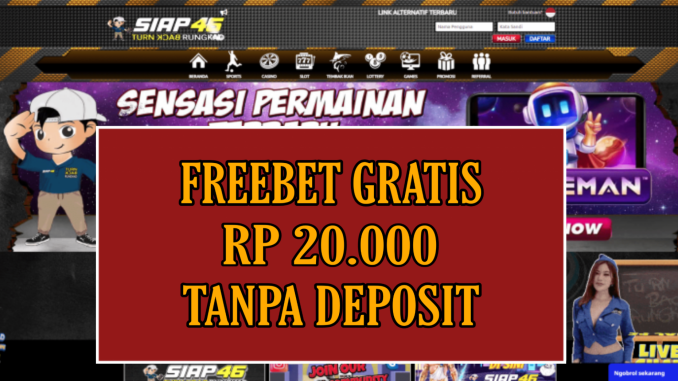 SIAP46 FREEBET GRATIS RP 20.000 TANPA DEPOSIT