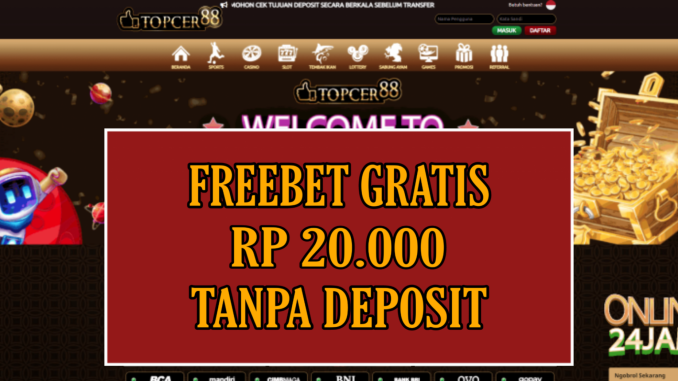 TOPCER88 FREEBET GRATIS RP 15.000 TANPA DEPOSIT