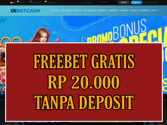 1XBETCASH FREEBET GRATIS RP 20.000 TANPA DEPOSIT