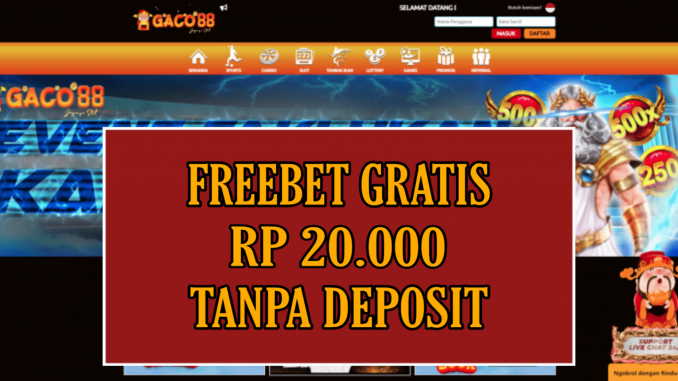 GACO88 FREEBET GRATIS RP 20.000 TANPA DEPOSIT