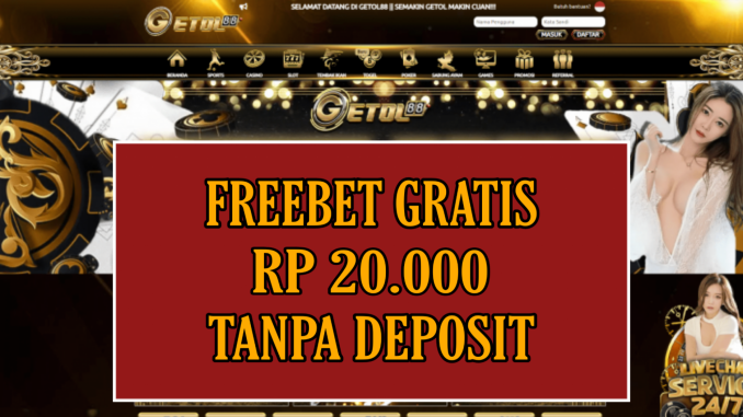 GETOL88 FREEBET GRATIS RP 20.000 TANPA DEPOSIT