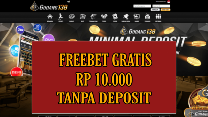 GUDANG138 FREEBET GRATIS RP 10.000 TANPA DEPOSIT