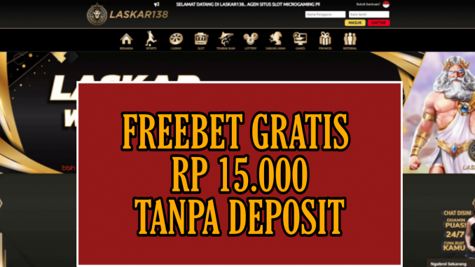 LASKAR138 FREEBET GRATIS RP 15.000 TANPA DEPOSIT