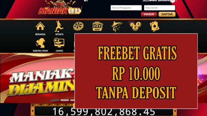 MANIAK123 FREEBET GRATIS RP 10.000 TANPA DEPOSIT