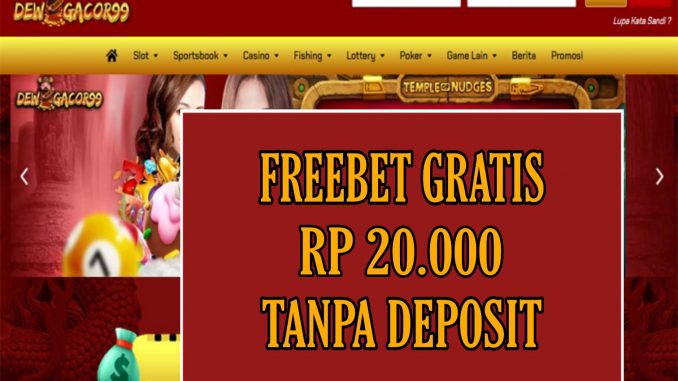 DEWAGACOR99 FREEBET GRATIS RP 20.000 TANPA DEPOSIT