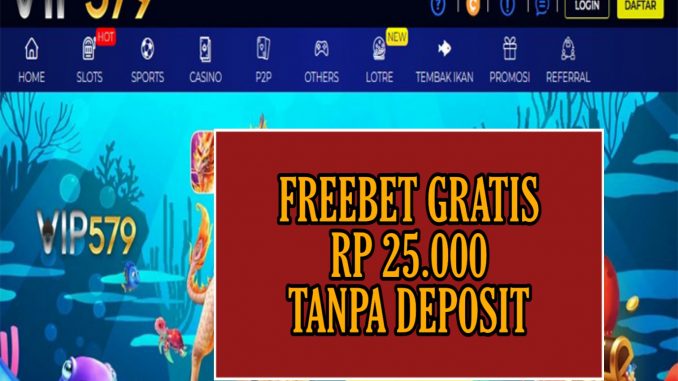 VIP579 FREEBET GRATIS RP 25.000 TANPA DEPOSIT