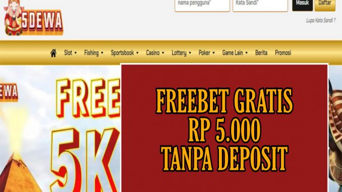 5DEWA FREEBET GRATIS RP 5.000 TANPA DEPOSIT