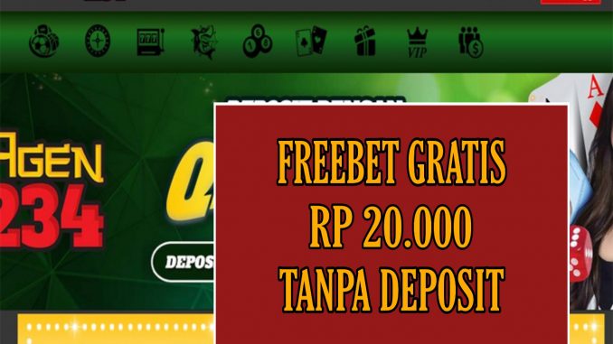 AGEN234 FREEBET GRATIS RP 20.000 TANPA DEPOSIT