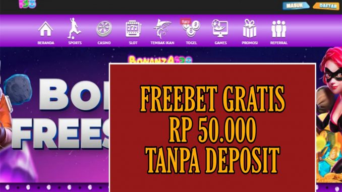 BONANZA138 FREEBET GRATIS RP 50.000 TANPA DEPOSIT